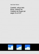 Libro Castelló, refugi dels Borja. Història de Castelló de Rugat del segle XI al XVII, autor Abel Soler Molina