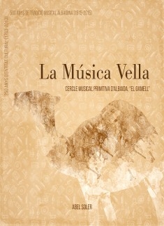 La Música Vella. Cercle Musical Primitiva d'Albaida, 'el Gamell'. 250 Anys d'entitat cultural (1763-2013). 500 anys de tradició musical albaidina (1515-2015)