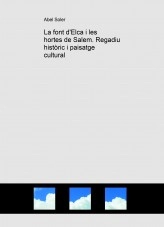 Libro La font d'Elca i les hortes de Salem. Regadiu històric i paisatge cultural, autor Abel Soler Molina
