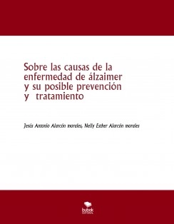Sobre las causas de la enfermedad de álzaimer y su posible prevención y tratamiento