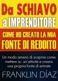 Da Schiavo a Imprenditore - Come ho Creato la Mia Fonte di Reddito