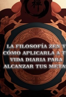 La filosofía Zen y cómo aplicarla a tu vida diaria para alcanzar tus metas