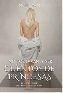 NO TODO VAN A SER CUENTOS DE PRINCESAS. Primera Parte: "Memorias de Peter Pan"