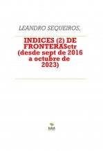 Libro INDICES (2) DE FRONTERASctr (desde sept 2016 a octubre 2023), autor LEANDRO SEQUEIROS SAN ROMAN