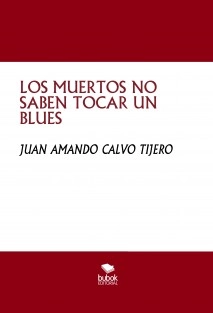 LOS MUERTOS NO SABEN TOCAR UN BLUES