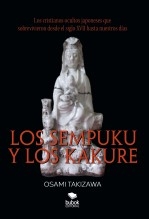 Libro Los sempuku y los kakure. Los cristianos ocultos japoneses que sobrevivieron desde el siglo XVII hasta nuestros días, autor japon