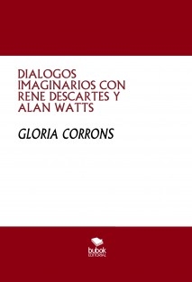 DIALOGOS IMAGINARIOS CON RENE DESCARTES Y ALAN WATTS