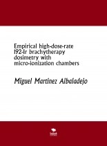 Libro Empirical high-dose-rate 192-Ir brachytherapy dosimetry with micro-ionization chambers, autor MIGUEL MARTINEZ ALBALADEJO