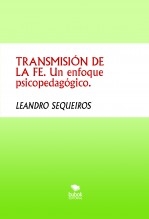 Libro TRANSMISIÓN DE LA FE. Un enfoque psicopedagógico., autor LEANDRO SEQUEIROS SAN ROMAN