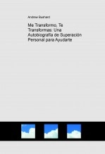 Libro Me Transformo, Te Transformas: Una Autobiografía de Superación Personal para Ayudarte, autor fpmpinc1