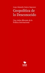 Libro Geopolítica de lo Desconocido. Una visión diferente de la Política Internacional, autor jorge alejandro suarez saponaro