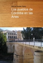 Libro Los pueblos de Córdoba en las Artes, autor Manuel Roldán Pérez