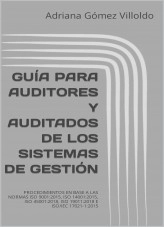 Libro GUÍA PARA AUDITORES Y AUDITADOS DE LOS SISTEMAS DE GESTIÓN. PROCEDIMIENTOS EN BASE A LAS NORMAS ISO 9001:2015, ISO 14001:2015, ISO 45001:2018, ISO 19011:2018 E ISO/IEC 17021-1:2015, autor Adriana Gómez Villoldo