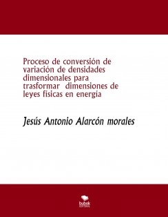 Proceso de conversión de variación de densidades dimensionales para trasformar dimensiones de leyes físicas en energía