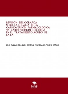 REVISIÓN BIBLIOGRÁFICA SOBRE LA EFICACIA DE LA CARDIOVERSIÓN FARMACOLÓGICA VS CARDIOVERSIÓN ELÉCTRICA EN EL TRATAMIENTO AGUDO DE LA FA