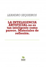 Libro LA INTELIGENCIA ARTIFICIAL no es tan inteligente como parece. Materiales de reflexión., autor LEANDRO SEQUEIROS SAN ROMAN