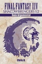 Libro Final Fantasy XIV: Shadowbringers 1/2 - Guía Argumental, autor Chris Herraiz Pérez