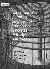 Libro La limosna fiscal, o acerca del miedo de Thomas Piketty a ser detenido, autor Gonzalo Hernández Vallhonrat
