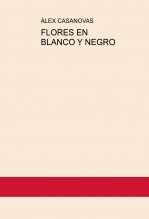 Libro FLORES EN BLANCO Y NEGRO, autor Àlex Casanovas Boada