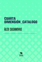 Libro CUARTA DIMENSIÓN_CATALOGO, autor Àlex Casanovas Boada