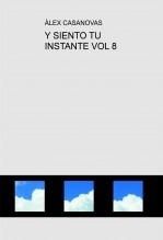 Libro Y SIENTO TU INSTANTE VOL 8, autor Àlex Casanovas Boada