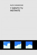 Libro Y SIENTO TU INSTANTE, autor Àlex Casanovas Boada