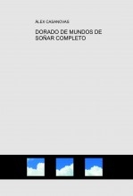 Libro DORADO DE MUNDOS DE SOÑAR COMPLETO, autor Àlex Casanovas Boada