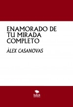 Libro ENAMORADO DE TU MIRADA COMPLETO, autor Àlex Casanovas Boada
