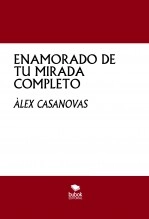 Libro ENAMORADO DE TU MIRADA COMPLETO, autor Àlex Casanovas Boada
