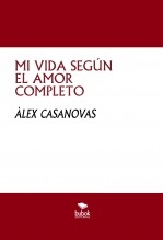 Libro MI VIDA SEGÚN EL AMOR COMPLETO, autor Àlex Casanovas Boada