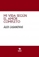 Libro MI VIDA SEGÚN EL AMOR COMPLETO, autor Àlex Casanovas Boada