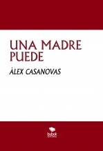 Libro UNA MADRE PUEDE, autor Àlex Casanovas Boada