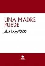Libro UNA MADRE PUEDE, autor Àlex Casanovas Boada