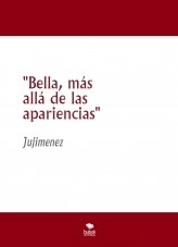 Libro "Bella, más allá de las apariencias", autor jujimenez