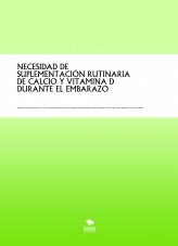 NECESIDAD DE SUPLEMENTACIÓN RUTINARIA DE CALCIO Y VITAMINA D DURANTE EL EMBARAZO