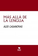Libro MÁS ALLÁ DE LA LENGUA, autor Àlex Casanovas Boada