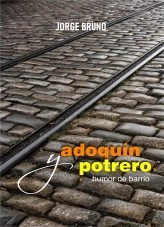 Libro ADOQUIN Y POTRERO - humor de barrio, autor jorge bruno