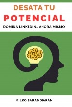Libro Desata tu Potencial: Domina LinkedIn Ahora Mismo, autor Milko Barandiarán Misic
