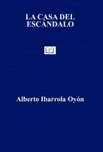 Libro LA CASA DEL ESCÁNDALO, autor Alberto Ibarrola Oyón