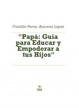 "Papá: Guía para Educar y Empoderar a tus Hijos"