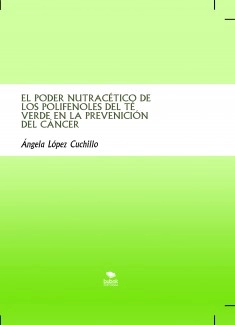 EL PODER NUTRACÉTICO DE LOS POLIFENOLES DEL TÉ VERDE EN LA PREVENICIÓN DEL CÁNCER