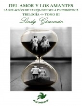 Libro DEL AMOR Y LOS AMANTES LA RELACION DE PAREJA DESDE LA PSICOMISTICA TRILOGIA TOMOIII, autor Lindy Giacoman