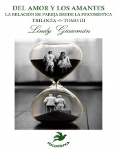 Libro DEL AMOR Y LOS AMANTES LA RELACION DE PAREJA DESDE LA PSICOMISTICA TRILOGIA TOMOIII, autor Lindy Giacoman
