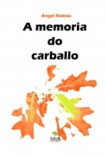 A MEMORIA DO CARBALLO A MEMORIA DO CARBALLO