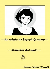 Libro Un relato de Joseph Gremory: Sirvientes del mal, autor Andrés Kunath