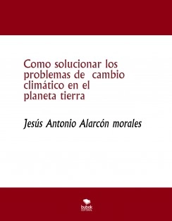 Como solucionar los problemas de cambio climático en el planeta tierra