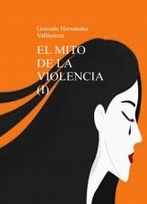 Libro El mito de la violencia (I), autor Gonzalo Hernández Vallhonrat