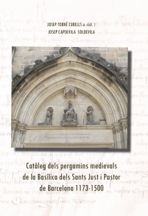 Catàleg dels pergamins medievals de la Basílica dels Sants Just i Pastor de Barcelona 1173-1500