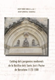 Catàleg dels pergamins medievals de la Basílica dels Sants Just i Pastor de Barcelona 1173-1500