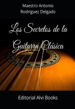 Libro Los Secretos de la Guitarra Clásica, autor Editorial Alvi Books